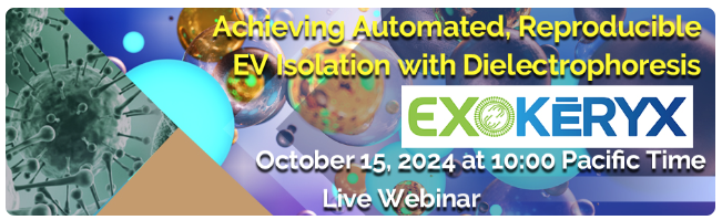 Webinar: Achieving Automated, Reproducible EV Isolation with Dielectrophoresis